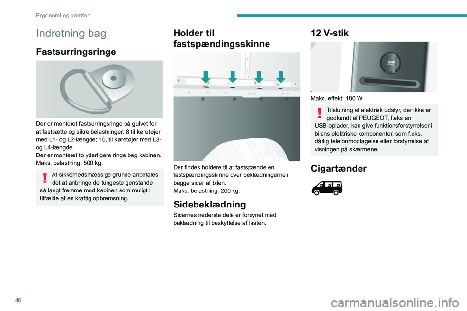 PEUGEOT BOXER 2021 Brugsanvisning (in Danish) 48
Ergonomi og komfort
Indretning bag
Fastsurringsringe
Der er monteret fastsurringsringe på gulvet for
at fastsætte og sikre belastninger: 8 til køretøjer
med L1- og L2-længde; 10, til kør PEUGEOT BOXER 2021 Brugsanvisning (in Danish) 48
Ergonomi og komfort
Indretning bag
Fastsurringsringe
Der er monteret fastsurringsringe på gulvet for
at fastsætte og sikre belastninger: 8 til køretøjer
med L1- og L2-længde; 10, til kør