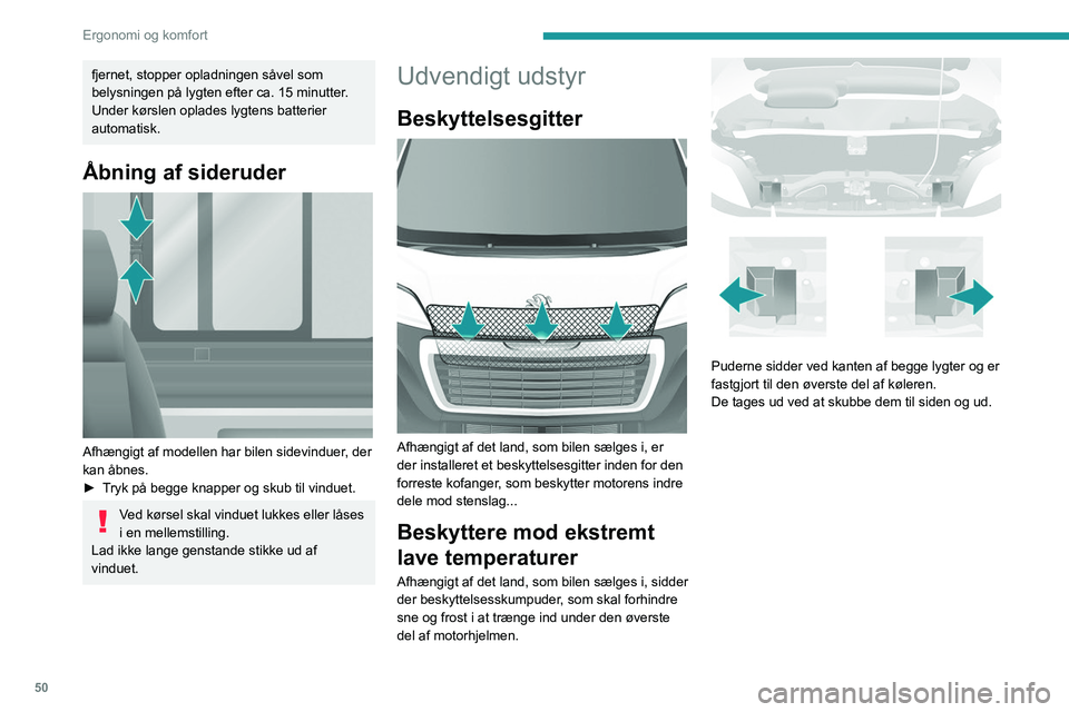 PEUGEOT BOXER 2021 Brugsanvisning (in Danish) 50
Ergonomi og komfort
fjernet, stopper opladningen såvel som
belysningen på lygten efter ca. 15 minutter.
Under kørslen oplades lygtens batterier
automatisk.
Ã…bning af sideruder
Afhængigt a PEUGEOT BOXER 2021 Brugsanvisning (in Danish) 50
Ergonomi og komfort
fjernet, stopper opladningen såvel som
belysningen på lygten efter ca. 15 minutter.
Under kørslen oplades lygtens batterier
automatisk.
Ã…bning af sideruder
Afhængigt a