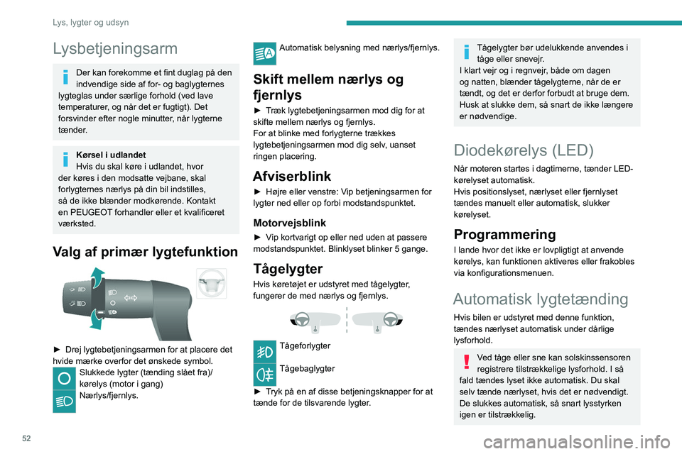 PEUGEOT BOXER 2021 Brugsanvisning (in Danish) 52
Lys, lygter og udsyn
Lysbetjeningsarm
Der kan forekomme et fint duglag på den
indvendige side af for- og baglygternes
lygteglas under særlige forhold (ved lave
temperaturer, og når det er fug PEUGEOT BOXER 2021 Brugsanvisning (in Danish) 52
Lys, lygter og udsyn
Lysbetjeningsarm
Der kan forekomme et fint duglag på den
indvendige side af for- og baglygternes
lygteglas under særlige forhold (ved lave
temperaturer, og når det er fug