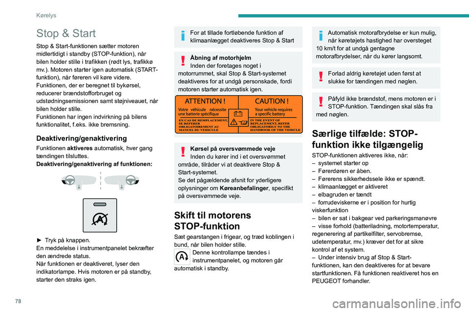 PEUGEOT BOXER 2021 Brugsanvisning (in Danish) 78
Kørelys
Stop & Start
Stop & Start-funktionen sætter motoren
midlertidigt i standby (STOP-funktion), når
bilen holder stille i trafikken (rødt lys, trafikkø
mv.). Motoren starter igen automa PEUGEOT BOXER 2021 Brugsanvisning (in Danish) 78
Kørelys
Stop & Start
Stop & Start-funktionen sætter motoren
midlertidigt i standby (STOP-funktion), når
bilen holder stille i trafikken (rødt lys, trafikkø
mv.). Motoren starter igen automa