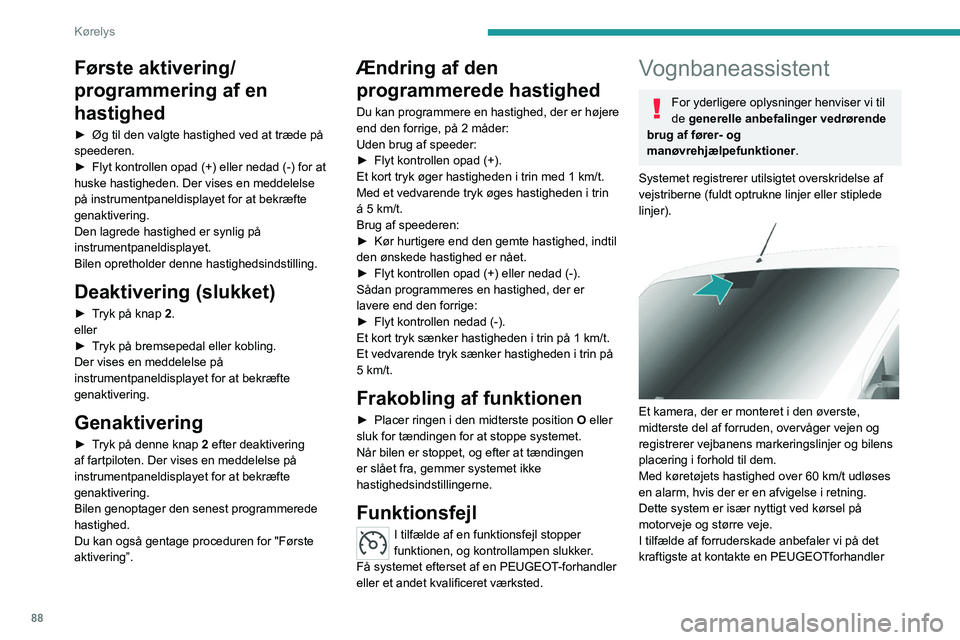PEUGEOT BOXER 2021 Brugsanvisning (in Danish) 88
Kørelys
Første aktivering/
programmering af en
hastighed
► Øg til den valgte hastighed ved at træde på
speederen.
►
Flyt kontrollen opad (+) eller nedad (-) for at
huske hastigheden. PEUGEOT BOXER 2021 Brugsanvisning (in Danish) 88
Kørelys
Første aktivering/
programmering af en
hastighed
► Øg til den valgte hastighed ved at træde på
speederen.
►
Flyt kontrollen opad (+) eller nedad (-) for at
huske hastigheden.