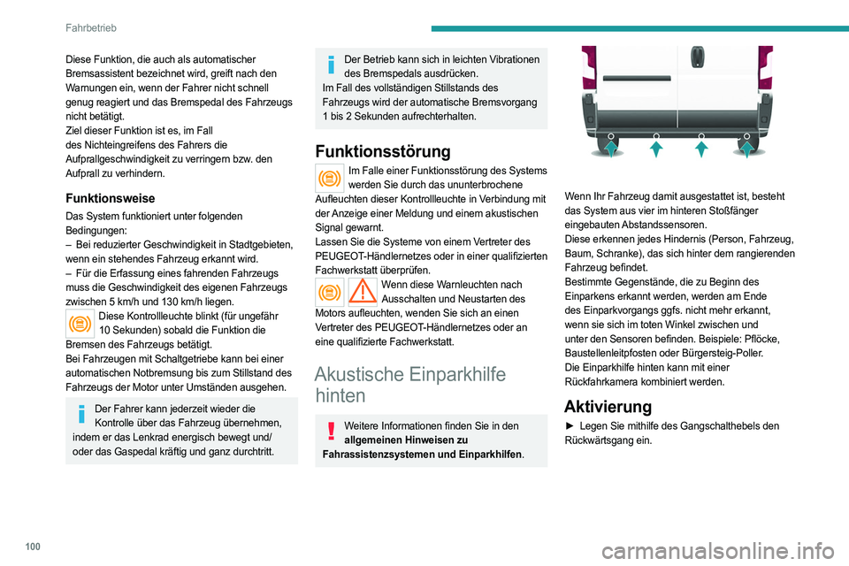 PEUGEOT BOXER 2021 Betriebsanleitungen (in German) 100
Fahrbetrieb
Diese Funktion, die auch als automatischer
Bremsassistent bezeichnet wird, greift nach den
Warnungen ein, wenn der Fahrer nicht schnell
genug reagiert und das Bremspedal des Fahrzeu PEUGEOT BOXER 2021 Betriebsanleitungen (in German) 100
Fahrbetrieb
Diese Funktion, die auch als automatischer
Bremsassistent bezeichnet wird, greift nach den
Warnungen ein, wenn der Fahrer nicht schnell
genug reagiert und das Bremspedal des Fahrzeu
