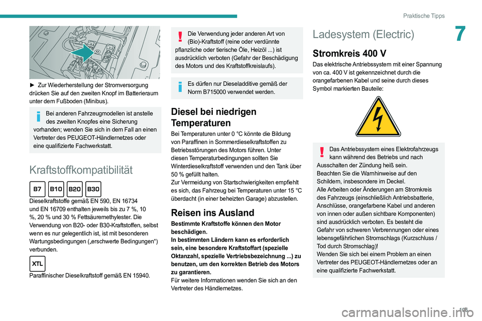 PEUGEOT BOXER 2021 Betriebsanleitungen (in German) 105
Praktische Tipps
7
► Zur Wiederherstellung der Stromversorgung
drücken Sie auf den zweiten Knopf im Batterieraum
unter dem Fußboden (Minibus).
Bei anderen Fahrzeugmodellen ist anstelle de PEUGEOT BOXER 2021 Betriebsanleitungen (in German) 105
Praktische Tipps
7
► Zur Wiederherstellung der Stromversorgung
drücken Sie auf den zweiten Knopf im Batterieraum
unter dem Fußboden (Minibus).
Bei anderen Fahrzeugmodellen ist anstelle de