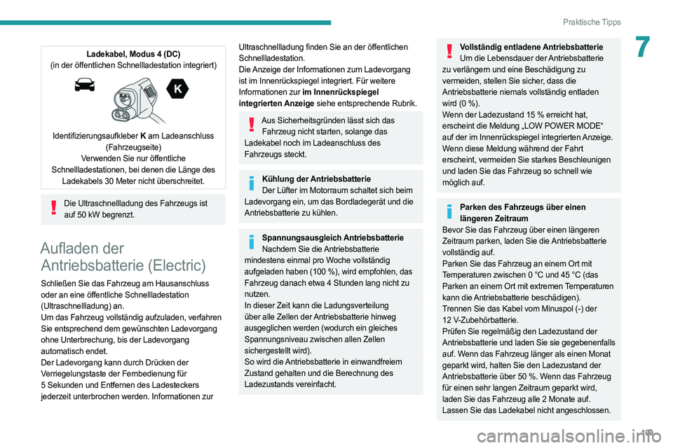 PEUGEOT BOXER 2021 Betriebsanleitungen (in German) 109
Praktische Tipps
7Ladekabel, Modus 4 (DC)
(in der öffentlichen Schnellladestation integriert)
Identifizierungsaufkleber K am Ladeanschluss
(Fahrzeugseite)
Verwenden Sie nur öffentliche
Sc PEUGEOT BOXER 2021 Betriebsanleitungen (in German) 109
Praktische Tipps
7Ladekabel, Modus 4 (DC)
(in der öffentlichen Schnellladestation integriert)
Identifizierungsaufkleber K am Ladeanschluss
(Fahrzeugseite)
Verwenden Sie nur öffentliche
Sc