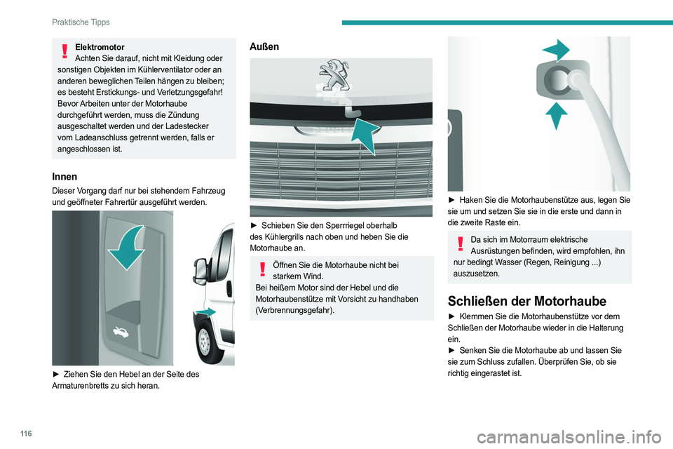 PEUGEOT BOXER 2021 Betriebsanleitungen (in German) 11 6
Praktische Tipps
ElektromotorAchten Sie darauf, nicht mit Kleidung oder
sonstigen Objekten im Kühlerventilator oder an
anderen beweglichen Teilen hängen zu bleiben;
es besteht Erstickungs- u PEUGEOT BOXER 2021 Betriebsanleitungen (in German) 11 6
Praktische Tipps
ElektromotorAchten Sie darauf, nicht mit Kleidung oder
sonstigen Objekten im Kühlerventilator oder an
anderen beweglichen Teilen hängen zu bleiben;
es besteht Erstickungs- u
