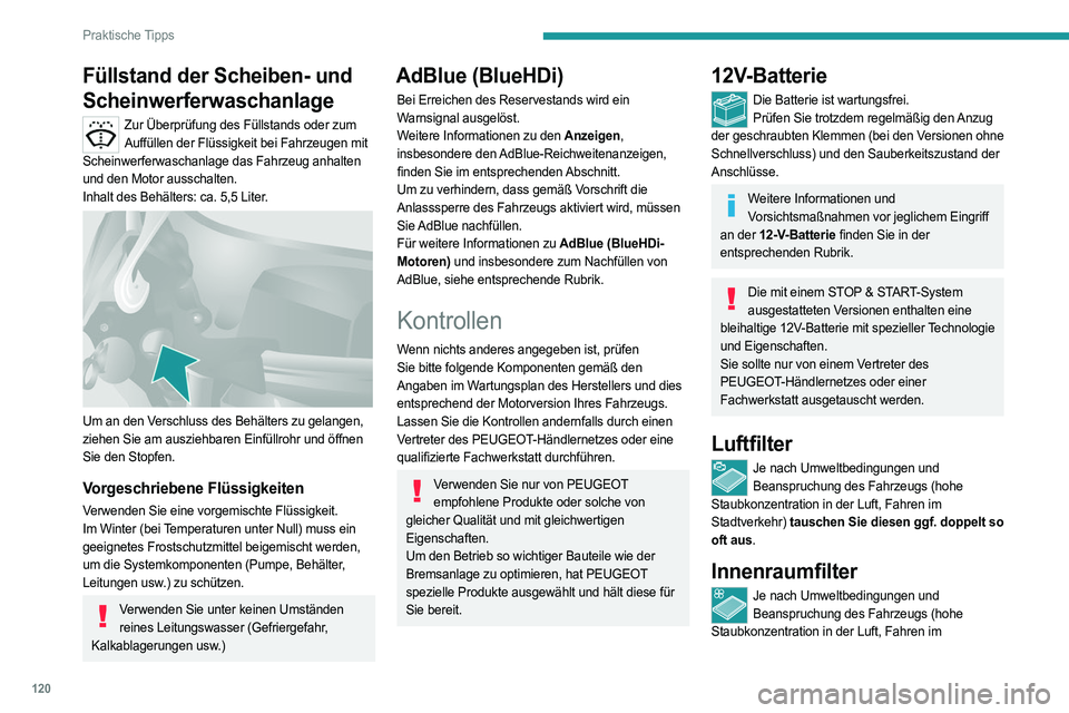 PEUGEOT BOXER 2021 Betriebsanleitungen (in German) 120
Praktische Tipps
Füllstand der Scheiben- und
Scheinwerferwaschanlage
Zur Überprüfung des Füllstands oder zum Auffüllen der Flüssigkeit bei Fahrzeugen mit
Scheinwerferwaschanlage das Fahrze PEUGEOT BOXER 2021 Betriebsanleitungen (in German) 120
Praktische Tipps
Füllstand der Scheiben- und
Scheinwerferwaschanlage
Zur Überprüfung des Füllstands oder zum Auffüllen der Flüssigkeit bei Fahrzeugen mit
Scheinwerferwaschanlage das Fahrze