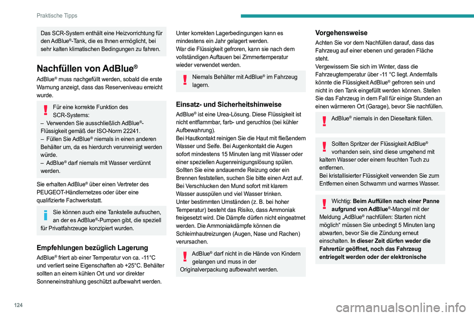 PEUGEOT BOXER 2021 Betriebsanleitungen (in German) 124
Praktische Tipps
Das SCR-System enthält eine Heizvorrichtung für
den AdBlue®-Tank, die es Ihnen ermöglicht, bei
sehr kalten klimatischen Bedingungen zu fahren.
Nachfüllen von AdBlue®
AdBlu PEUGEOT BOXER 2021 Betriebsanleitungen (in German) 124
Praktische Tipps
Das SCR-System enthält eine Heizvorrichtung für
den AdBlue®-Tank, die es Ihnen ermöglicht, bei
sehr kalten klimatischen Bedingungen zu fahren.
Nachfüllen von AdBlue®
AdBlu
