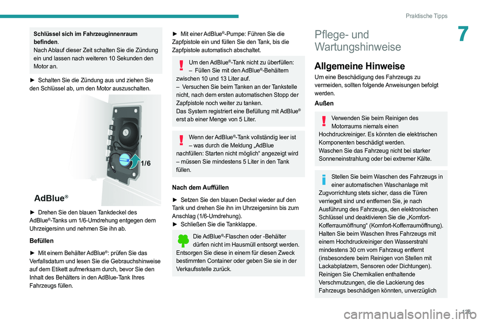 PEUGEOT BOXER 2021 Betriebsanleitungen (in German) 125
Praktische Tipps
7Schlüssel sich im Fahrzeuginnenraum
befinden.
Nach Ablauf dieser Zeit schalten Sie die Zündung
ein und lassen nach weiteren 10 Sekunden den
Motor an.
â–º
Schalten Sie die PEUGEOT BOXER 2021 Betriebsanleitungen (in German) 125
Praktische Tipps
7Schlüssel sich im Fahrzeuginnenraum
befinden.
Nach Ablauf dieser Zeit schalten Sie die Zündung
ein und lassen nach weiteren 10 Sekunden den
Motor an.
â–º
Schalten Sie die