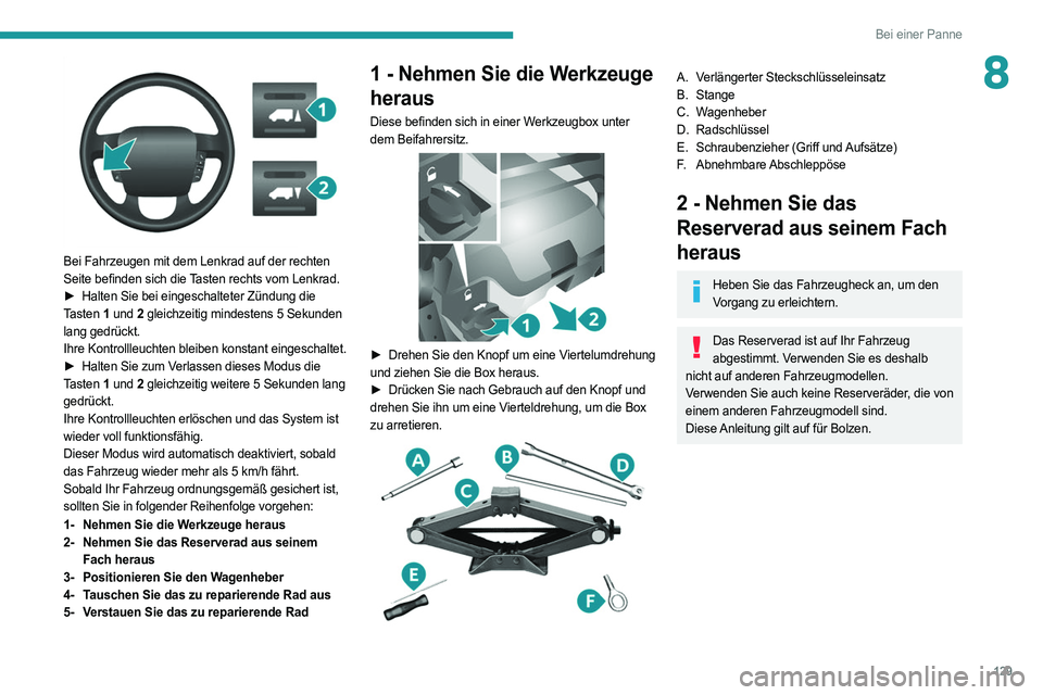 PEUGEOT BOXER 2021 Betriebsanleitungen (in German) 129
Bei einer Panne
8
Bei Fahrzeugen mit dem Lenkrad auf der rechten
Seite befinden sich die Tasten rechts vom Lenkrad.
â–º
Halten Sie bei eingeschalteter Zündung die
Tasten 1 und 2 gleichzei PEUGEOT BOXER 2021 Betriebsanleitungen (in German) 129
Bei einer Panne
8
Bei Fahrzeugen mit dem Lenkrad auf der rechten
Seite befinden sich die Tasten rechts vom Lenkrad.
â–º
Halten Sie bei eingeschalteter Zündung die
Tasten 1 und 2 gleichzei