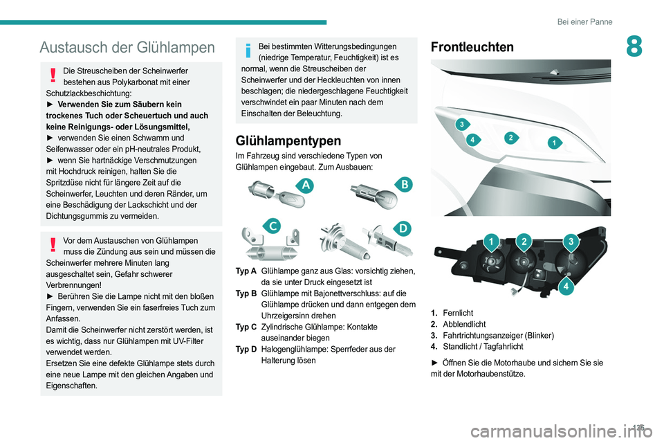 PEUGEOT BOXER 2021 Betriebsanleitungen (in German) 135
Bei einer Panne
8Austausch der Glühlampen
Die Streuscheiben der Scheinwerfer bestehen aus Polykarbonat mit einer
Schutzlackbeschichtung:
â–º
V
erwenden Sie zum Säubern kein
trockenes Tuch o PEUGEOT BOXER 2021 Betriebsanleitungen (in German) 135
Bei einer Panne
8Austausch der Glühlampen
Die Streuscheiben der Scheinwerfer bestehen aus Polykarbonat mit einer
Schutzlackbeschichtung:
â–º
V
erwenden Sie zum Säubern kein
trockenes Tuch o