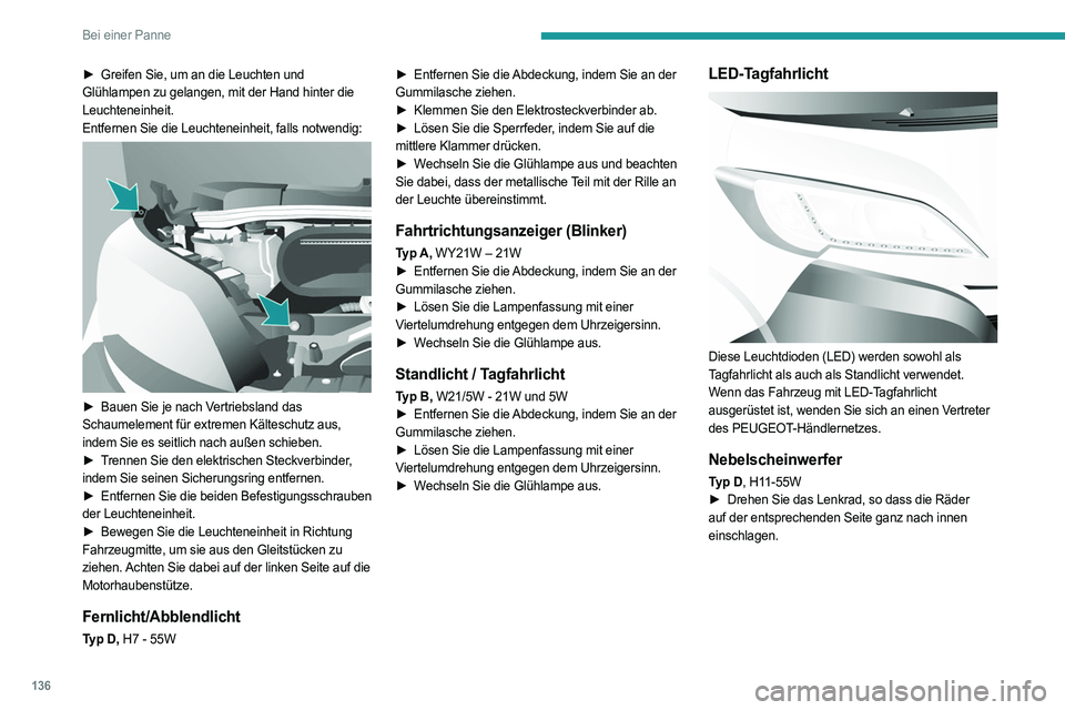 PEUGEOT BOXER 2021 Betriebsanleitungen (in German) 136
Bei einer Panne
â–º Greifen Sie, um an die Leuchten und
Glühlampen zu gelangen, mit der Hand hinter die
Leuchteneinheit.
Entfernen Sie die Leuchteneinheit, falls notwendig:
â–º Bauen Sie je PEUGEOT BOXER 2021 Betriebsanleitungen (in German) 136
Bei einer Panne
â–º Greifen Sie, um an die Leuchten und
Glühlampen zu gelangen, mit der Hand hinter die
Leuchteneinheit.
Entfernen Sie die Leuchteneinheit, falls notwendig:
â–º Bauen Sie je