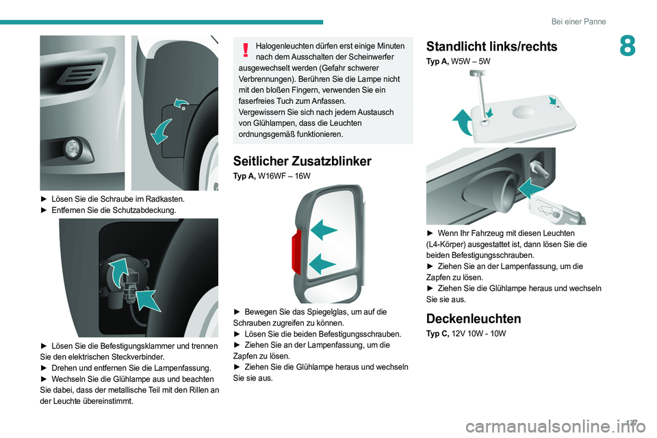 PEUGEOT BOXER 2021 Betriebsanleitungen (in German) 137
Bei einer Panne
8
► Lösen Sie die Schraube im Radkasten.
â–º Entfernen Sie die Schutzabdeckung.
► Lösen Sie die Befestigungsklammer und trennen
Sie den elektrischen Steckverbinder.
â PEUGEOT BOXER 2021 Betriebsanleitungen (in German) 137
Bei einer Panne
8
► Lösen Sie die Schraube im Radkasten.
â–º Entfernen Sie die Schutzabdeckung.
► Lösen Sie die Befestigungsklammer und trennen
Sie den elektrischen Steckverbinder.
â