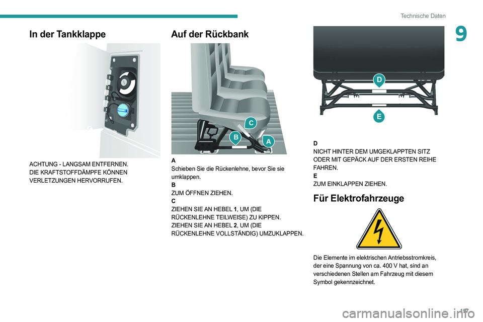 PEUGEOT BOXER 2021  Betriebsanleitungen (in German) 157
Technische Daten
9In der Tankklappe 
 
ACHTUNG - LANGSAM ENTFERNEN.
DIE KRAFTSTOFFDÄMPFE KÖNNEN 
VERLETZUNGEN HERVORRUFEN.
Auf der Rückbank 
 
A
Schieben Sie die Rückenlehne, bevor Sie sie 
um