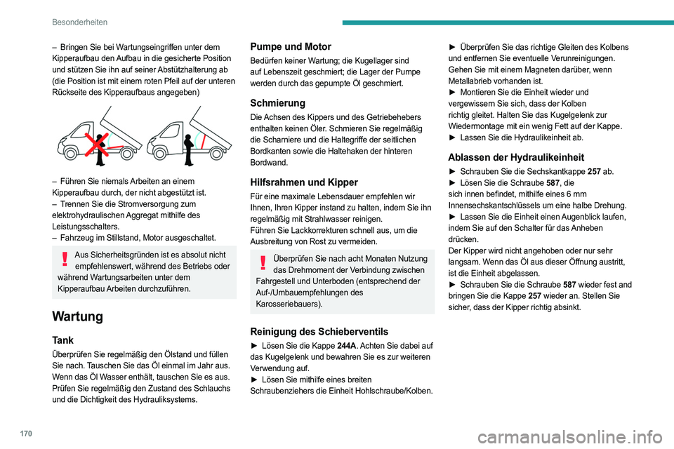 PEUGEOT BOXER 2021 Betriebsanleitungen (in German) 170
Besonderheiten
– Bringen Sie bei Wartungseingriffen unter dem
Kipperaufbau den Aufbau in die gesicherte Position
und stützen Sie ihn auf seiner Abstützhalterung ab
(die Position ist mit ein PEUGEOT BOXER 2021 Betriebsanleitungen (in German) 170
Besonderheiten
– Bringen Sie bei Wartungseingriffen unter dem
Kipperaufbau den Aufbau in die gesicherte Position
und stützen Sie ihn auf seiner Abstützhalterung ab
(die Position ist mit ein
