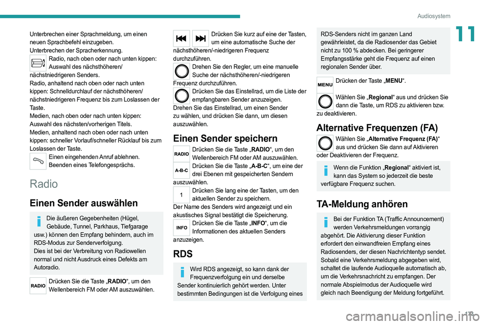 PEUGEOT BOXER 2021 Betriebsanleitungen (in German) 173
Audiosystem
11Unterbrechen einer Sprachmeldung, um einen
neuen Sprachbefehl einzugeben.
Unterbrechen der Spracherkennung.
Radio, nach oben oder nach unten kippen: Auswahl des nächsthöheren/
nà PEUGEOT BOXER 2021 Betriebsanleitungen (in German) 173
Audiosystem
11Unterbrechen einer Sprachmeldung, um einen
neuen Sprachbefehl einzugeben.
Unterbrechen der Spracherkennung.
Radio, nach oben oder nach unten kippen: Auswahl des nächsthöheren/
nÃ