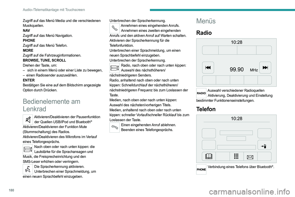 PEUGEOT BOXER 2021 Betriebsanleitungen (in German) 180
Audio-/Telematikanlage mit Touchscreen
Zugriff auf das Menü Media und die verschiedenen
Musikquellen.
N AV
Zugriff auf das Menü Navigation.
PHONE
Zugriff auf das Menü Telefon.
MORE
Zugriff auf PEUGEOT BOXER 2021 Betriebsanleitungen (in German) 180
Audio-/Telematikanlage mit Touchscreen
Zugriff auf das Menü Media und die verschiedenen
Musikquellen.
N AV
Zugriff auf das Menü Navigation.
PHONE
Zugriff auf das Menü Telefon.
MORE
Zugriff auf