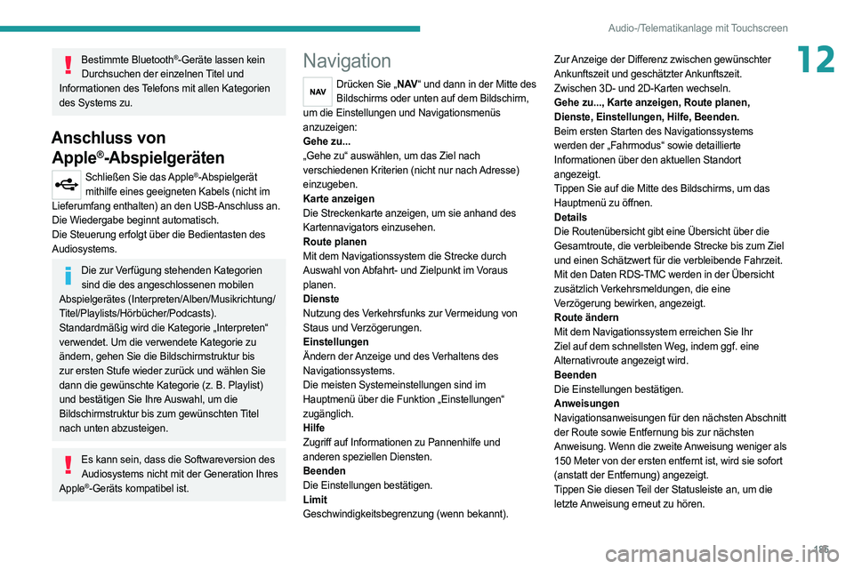 PEUGEOT BOXER 2021 Betriebsanleitungen (in German) 185
Audio-/Telematikanlage mit Touchscreen
12Bestimmte Bluetooth®-Geräte lassen kein
Durchsuchen der einzelnen Titel und
Informationen des Telefons mit allen Kategorien
des Systems zu.
Anschluss PEUGEOT BOXER 2021 Betriebsanleitungen (in German) 185
Audio-/Telematikanlage mit Touchscreen
12Bestimmte Bluetooth®-Geräte lassen kein
Durchsuchen der einzelnen Titel und
Informationen des Telefons mit allen Kategorien
des Systems zu.
Anschluss