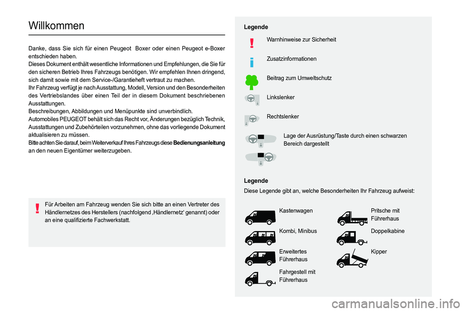 PEUGEOT BOXER 2021  Betriebsanleitungen (in German)   
 
 
 
 
 
    
 
    
 
    
 
  
   
   
 
   
Willkommen
Danke, dass Sie sich für einen Peugeot  Boxer oder einen Peugeot e-Boxer 
entschieden haben.
Dieses Dokument enthält wesentliche Informa