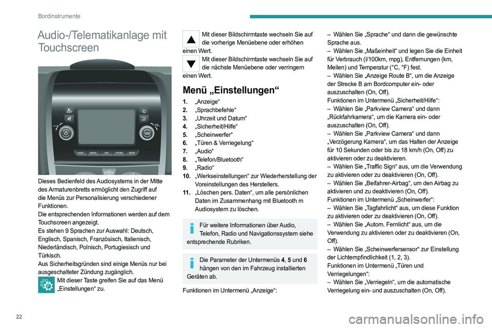 PEUGEOT BOXER 2021 Betriebsanleitungen (in German) 22
Bordinstrumente
Audio-/Telematikanlage mit Touchscreen
Dieses Bedienfeld des Audiosystems in der Mitte
des Armaturenbretts ermöglicht den Zugriff auf
die Menüs zur Personalisierung verschie PEUGEOT BOXER 2021 Betriebsanleitungen (in German) 22
Bordinstrumente
Audio-/Telematikanlage mit Touchscreen
Dieses Bedienfeld des Audiosystems in der Mitte
des Armaturenbretts ermöglicht den Zugriff auf
die Menüs zur Personalisierung verschie