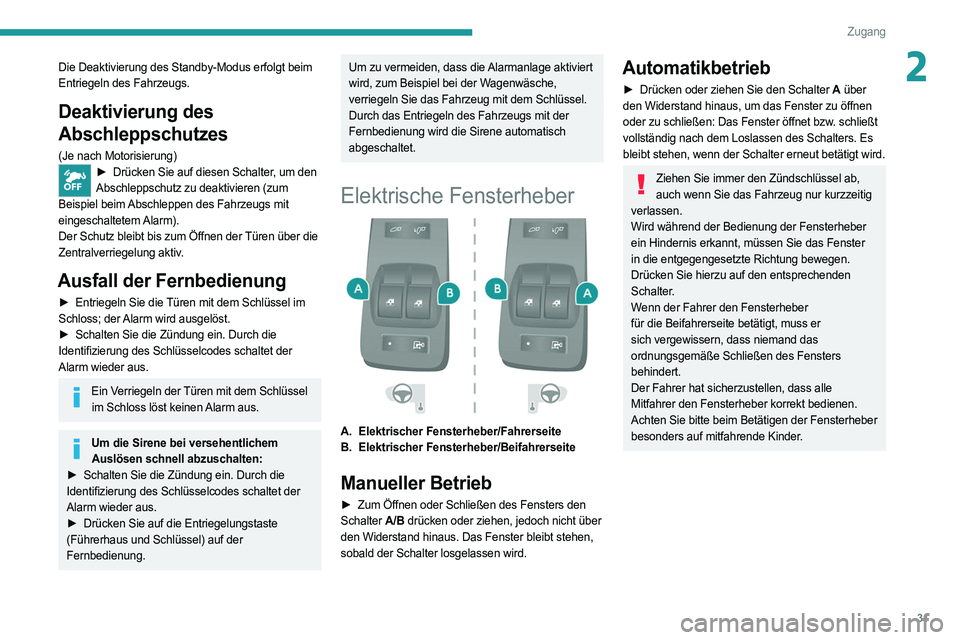 PEUGEOT BOXER 2021 Betriebsanleitungen (in German) 31
Zugang
2Die Deaktivierung des Standby-Modus erfolgt beim
Entriegeln des Fahrzeugs.
Deaktivierung des
Abschleppschutzes
(Je nach Motorisierung)► Drücken Sie auf diesen Schalter, um den
Abschle PEUGEOT BOXER 2021 Betriebsanleitungen (in German) 31
Zugang
2Die Deaktivierung des Standby-Modus erfolgt beim
Entriegeln des Fahrzeugs.
Deaktivierung des
Abschleppschutzes
(Je nach Motorisierung)► Drücken Sie auf diesen Schalter, um den
Abschle