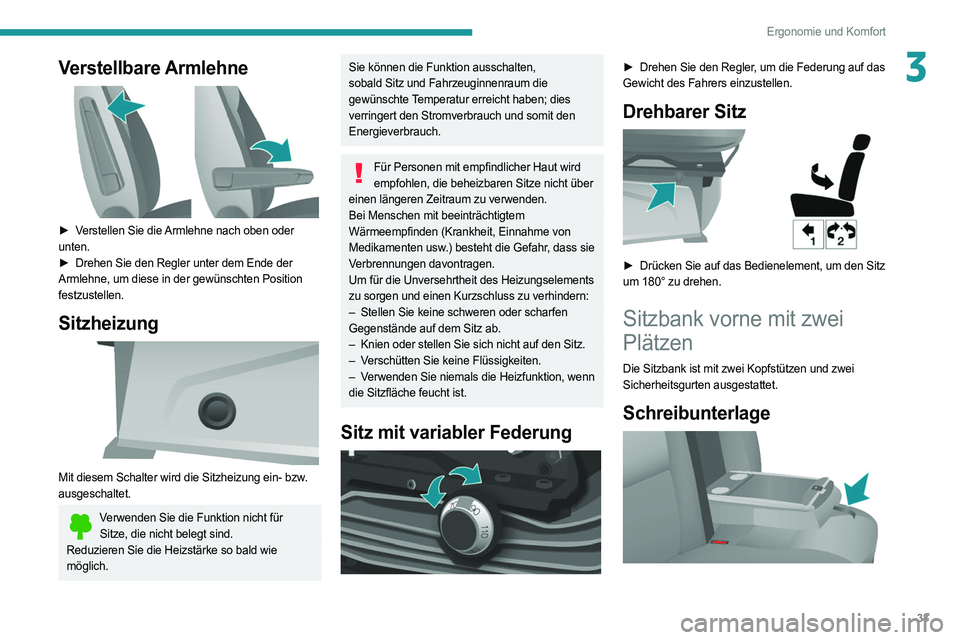PEUGEOT BOXER 2021 Betriebsanleitungen (in German) 33
Ergonomie und Komfort
3Verstellbare Armlehne
► Verstellen Sie die Armlehne nach oben oder
unten.
►
Drehen Sie den Regler unter dem Ende der
Armlehne, um diese in der gewünschten Positi PEUGEOT BOXER 2021 Betriebsanleitungen (in German) 33
Ergonomie und Komfort
3Verstellbare Armlehne
► Verstellen Sie die Armlehne nach oben oder
unten.
►
Drehen Sie den Regler unter dem Ende der
Armlehne, um diese in der gewünschten Positi
