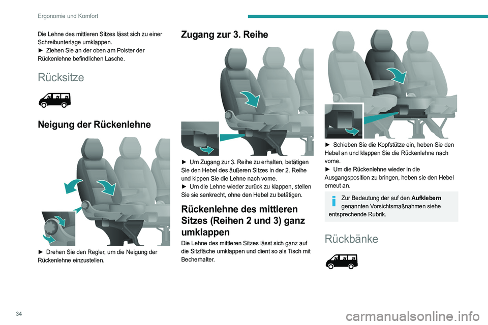 PEUGEOT BOXER 2021 Betriebsanleitungen (in German) 34
Ergonomie und Komfort
Die Lehne des mittleren Sitzes lässt sich zu einer
Schreibunterlage umklappen.
►
Ziehen Sie an der oben am Polster der
Rückenlehne befindlichen Lasche.
Rücksitze
PEUGEOT BOXER 2021 Betriebsanleitungen (in German) 34
Ergonomie und Komfort
Die Lehne des mittleren Sitzes lässt sich zu einer
Schreibunterlage umklappen.
►
Ziehen Sie an der oben am Polster der
Rückenlehne befindlichen Lasche.
Rücksitze