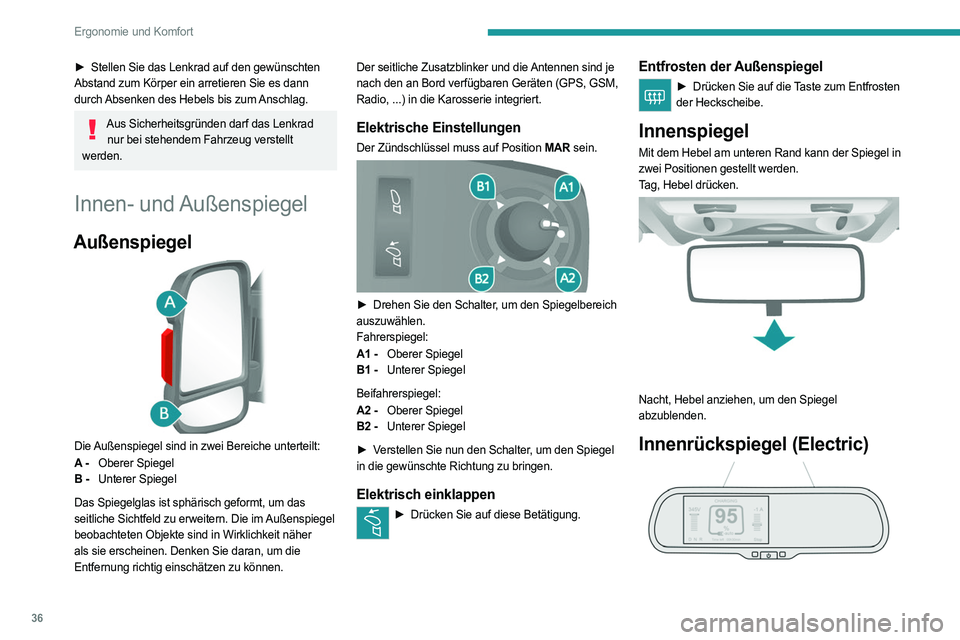 PEUGEOT BOXER 2021 Betriebsanleitungen (in German) 36
Ergonomie und Komfort
► Stellen Sie das Lenkrad auf den gewünschten
Abstand zum Körper ein arretieren Sie es dann
durch Absenken des Hebels bis zum Anschlag.
Aus Sicherheitsgründen darf das PEUGEOT BOXER 2021 Betriebsanleitungen (in German) 36
Ergonomie und Komfort
► Stellen Sie das Lenkrad auf den gewünschten
Abstand zum Körper ein arretieren Sie es dann
durch Absenken des Hebels bis zum Anschlag.
Aus Sicherheitsgründen darf das