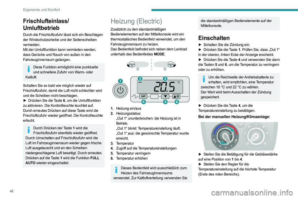 PEUGEOT BOXER 2021 Betriebsanleitungen (in German) 40
Ergonomie und Komfort
Frischlufteinlass/
Umluftbetrieb
Durch die Frischluftzufuhr lässt sich ein Beschlagen
der Windschutzscheibe und der Seitenscheiben
vermeiden.
Mit der Umluftfunktion kann ve PEUGEOT BOXER 2021 Betriebsanleitungen (in German) 40
Ergonomie und Komfort
Frischlufteinlass/
Umluftbetrieb
Durch die Frischluftzufuhr lässt sich ein Beschlagen
der Windschutzscheibe und der Seitenscheiben
vermeiden.
Mit der Umluftfunktion kann ve