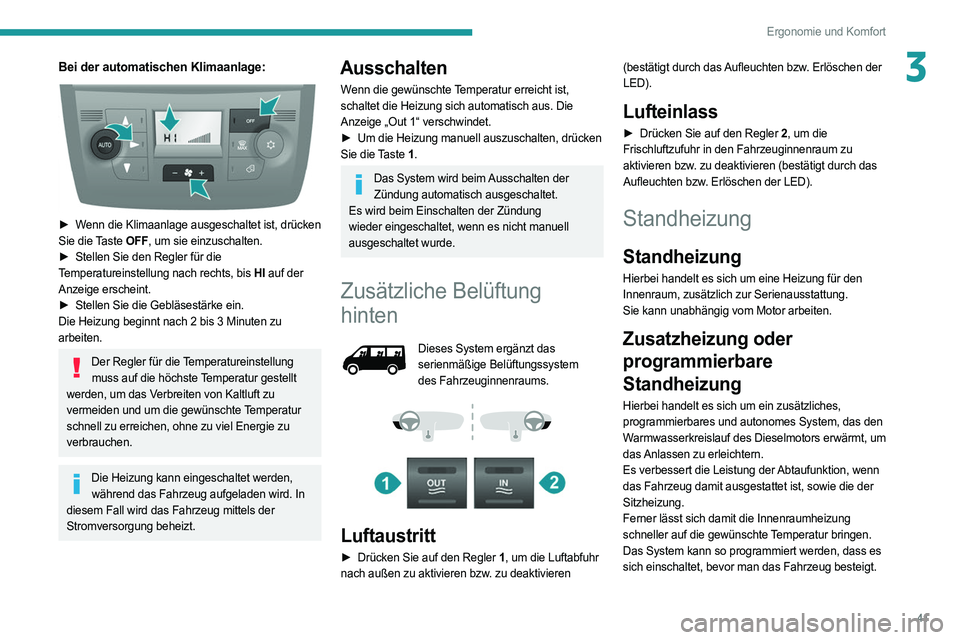 PEUGEOT BOXER 2021 Betriebsanleitungen (in German) 41
Ergonomie und Komfort
3Bei der automatischen Klimaanlage:
► Wenn die Klimaanlage ausgeschaltet ist, drücken
Sie die Taste OFF, um sie einzuschalten.
â–º
Stellen Sie den Regler für die
T PEUGEOT BOXER 2021 Betriebsanleitungen (in German) 41
Ergonomie und Komfort
3Bei der automatischen Klimaanlage:
► Wenn die Klimaanlage ausgeschaltet ist, drücken
Sie die Taste OFF, um sie einzuschalten.
â–º
Stellen Sie den Regler für die
T