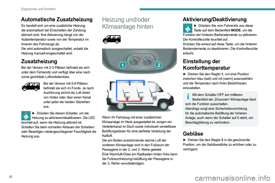 PEUGEOT BOXER 2021 Betriebsanleitungen (in German) 42
Ergonomie und Komfort
Automatische Zusatzheizung
Es handelt sich um eine zusätzliche Heizung,
die automatisch bei Einschalten der Zündung
aktiviert wird. Ihre Aktivierung hängt von der
Außen PEUGEOT BOXER 2021 Betriebsanleitungen (in German) 42
Ergonomie und Komfort
Automatische Zusatzheizung
Es handelt sich um eine zusätzliche Heizung,
die automatisch bei Einschalten der Zündung
aktiviert wird. Ihre Aktivierung hängt von der
Außen