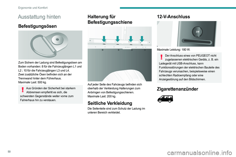 PEUGEOT BOXER 2021  Betriebsanleitungen (in German) 50
Ergonomie und Komfort
Ausstattung hinten
Befestigungsösen 
 
Zum Sichern der Ladung sind Befestigungsösen am 
Boden vorhanden: 8 für die Fahrzeuglängen L1 und 
L2 ; 10 für die Fahrzeuglängen 