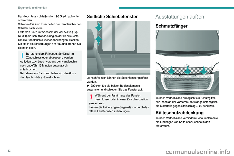 PEUGEOT BOXER 2021  Betriebsanleitungen (in German) 52
Ergonomie und Komfort
Handleuchte anschließend um 90 Grad nach unten 
schwenken.
Schieben Sie zum Einschalten der Handleuchte den 
Schalter nach vorne.
Entfernen Sie zum Wechseln der vier Akkus (T