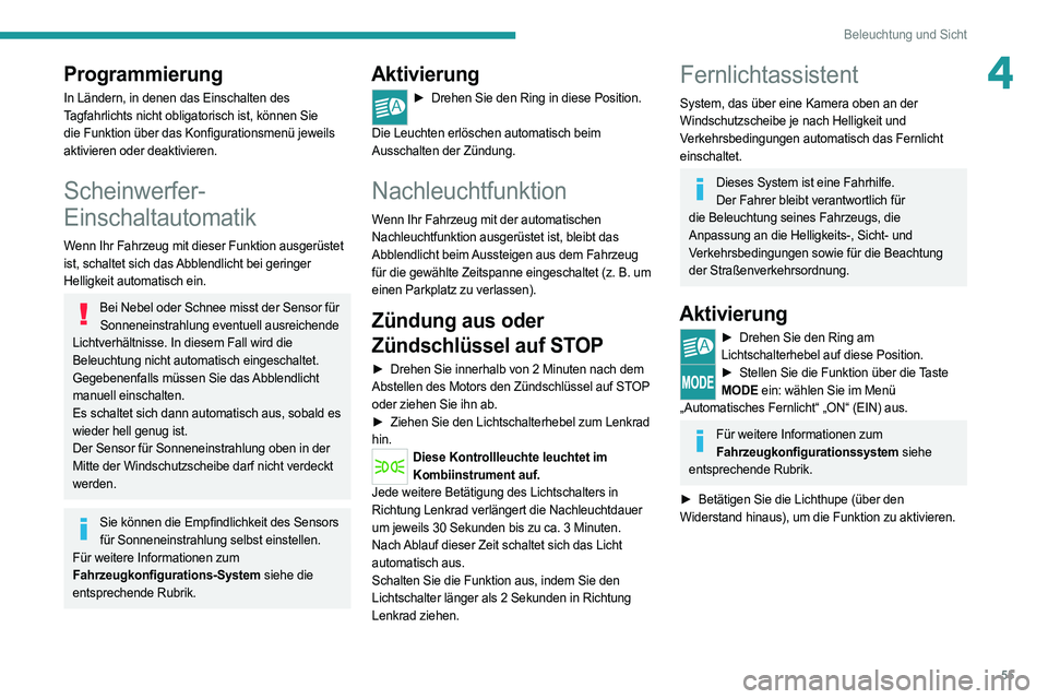 PEUGEOT BOXER 2021  Betriebsanleitungen (in German) 55
Beleuchtung und Sicht
4Programmierung
In Ländern, in denen das Einschalten des 
Tagfahrlichts nicht obligatorisch ist, können Sie 
die Funktion über das Konfigurationsmenü jeweils 
aktivieren o