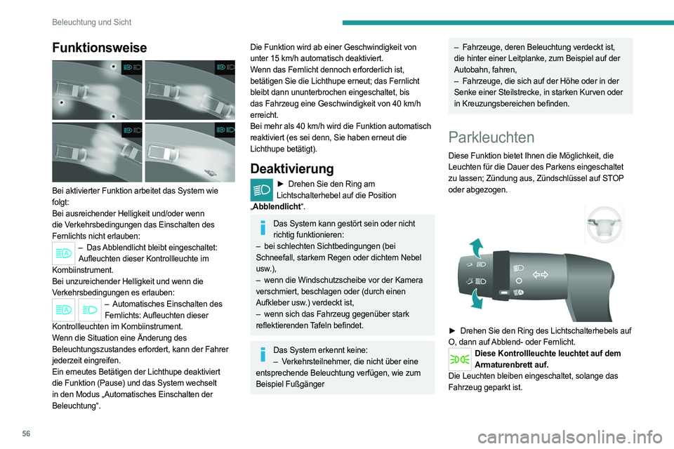 PEUGEOT BOXER 2021  Betriebsanleitungen (in German) 56
Beleuchtung und Sicht
Funktionsweise 
 
Bei aktivierter Funktion arbeitet das System wie 
folgt:
Bei ausreichender Helligkeit und/oder wenn 
die Verkehrsbedingungen das Einschalten des 
Fernlichts 