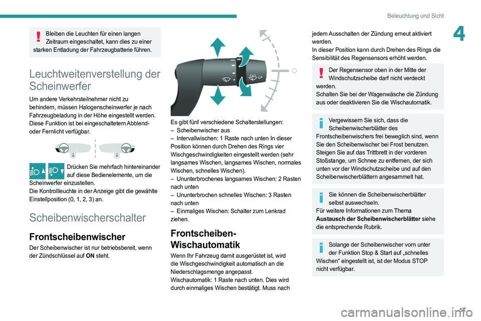 PEUGEOT BOXER 2021  Betriebsanleitungen (in German) 57
Beleuchtung und Sicht
4Bleiben die Leuchten für einen langen Zeitraum eingeschaltet, kann dies zu einer 
starken Entladung der Fahrzeugbatterie führen.
Leuchtweitenverstellung der 
Scheinwerfer
U