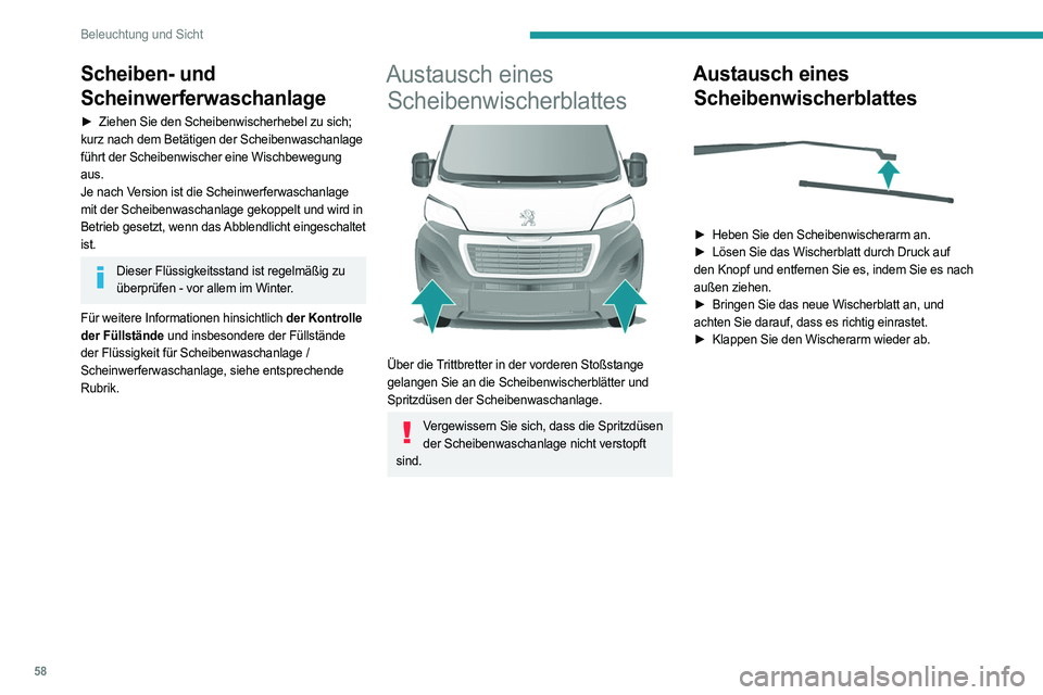 PEUGEOT BOXER 2021  Betriebsanleitungen (in German) 58
Beleuchtung und Sicht
Scheiben- und 
Scheinwerferwaschanlage
► Ziehen Sie den Scheibenwischerhebel zu sich; 
kurz nach dem Betätigen der Scheibenwaschanlage 
führt der Scheibenwischer eine Wisc