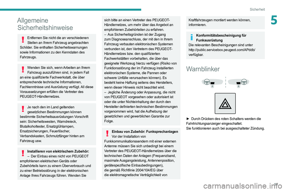 PEUGEOT BOXER 2021 Betriebsanleitungen (in German) 59
Sicherheit
5Allgemeine Sicherheitshinweise
Entfernen Sie nicht die an verschiedenen
Stellen an Ihrem Fahrzeug angebrachten
Schilder. Sie enthalten Sicherheitswarnungen
sowie Informationen zu den PEUGEOT BOXER 2021 Betriebsanleitungen (in German) 59
Sicherheit
5Allgemeine Sicherheitshinweise
Entfernen Sie nicht die an verschiedenen
Stellen an Ihrem Fahrzeug angebrachten
Schilder. Sie enthalten Sicherheitswarnungen
sowie Informationen zu den