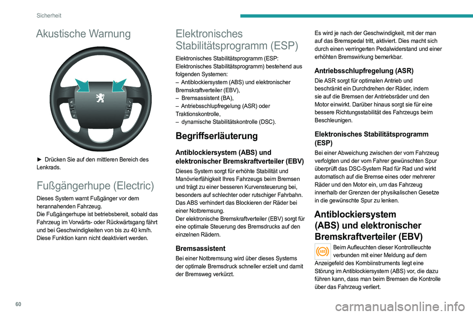 PEUGEOT BOXER 2021 Betriebsanleitungen (in German) 60
Sicherheit
Akustische Warnung
► Drücken Sie auf den mittleren Bereich des
Lenkrads.
Fußgängerhupe (Electric)
Dieses System warnt Fußgänger vor dem
herannahenden Fahrzeug.
Die Fußgänge PEUGEOT BOXER 2021 Betriebsanleitungen (in German) 60
Sicherheit
Akustische Warnung
► Drücken Sie auf den mittleren Bereich des
Lenkrads.
Fußgängerhupe (Electric)
Dieses System warnt Fußgänger vor dem
herannahenden Fahrzeug.
Die Fußgänge