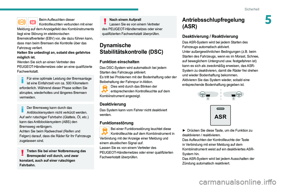 PEUGEOT BOXER 2021 Betriebsanleitungen (in German) 61
Sicherheit
5Beim Aufleuchten dieser Kontrollleuchten verbunden mit einer
Meldung auf dem Anzeigefeld des Kombiinstruments
liegt eine Störung im elektronischen
Bremskraftverteiler (EBV) vor, die PEUGEOT BOXER 2021 Betriebsanleitungen (in German) 61
Sicherheit
5Beim Aufleuchten dieser Kontrollleuchten verbunden mit einer
Meldung auf dem Anzeigefeld des Kombiinstruments
liegt eine Störung im elektronischen
Bremskraftverteiler (EBV) vor, die