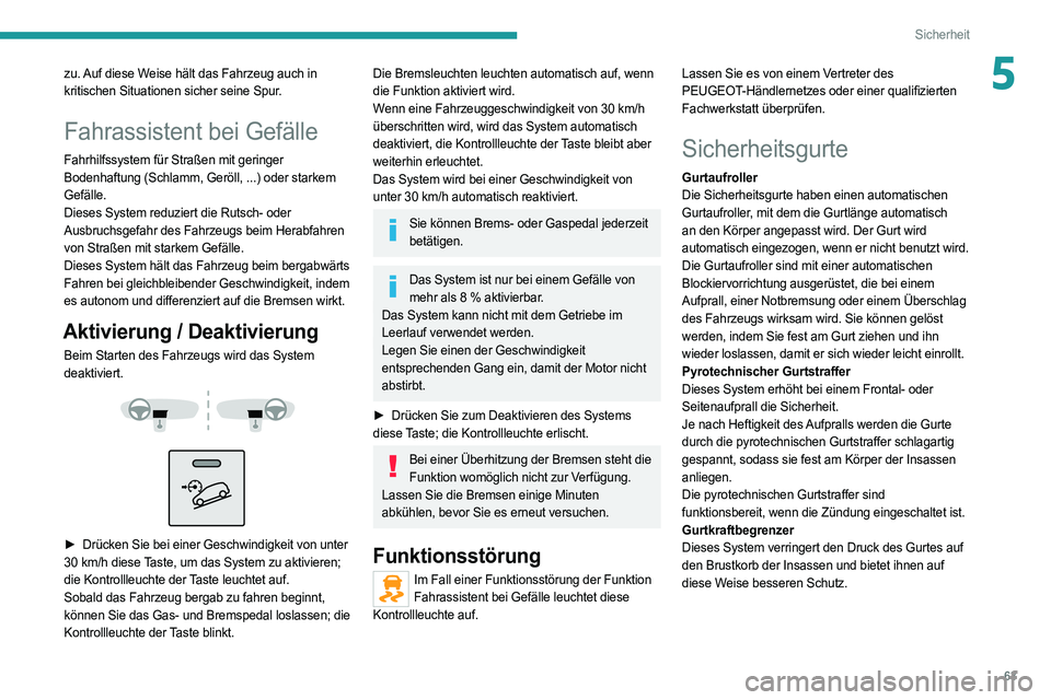 PEUGEOT BOXER 2021 Betriebsanleitungen (in German) 63
Sicherheit
5zu. Auf diese Weise hält das Fahrzeug auch in
kritischen Situationen sicher seine Spur.
Fahrassistent bei Gefälle
Fahrhilfssystem für Straßen mit geringer
Bodenhaftung (Schlamm, G PEUGEOT BOXER 2021 Betriebsanleitungen (in German) 63
Sicherheit
5zu. Auf diese Weise hält das Fahrzeug auch in
kritischen Situationen sicher seine Spur.
Fahrassistent bei Gefälle
Fahrhilfssystem für Straßen mit geringer
Bodenhaftung (Schlamm, G