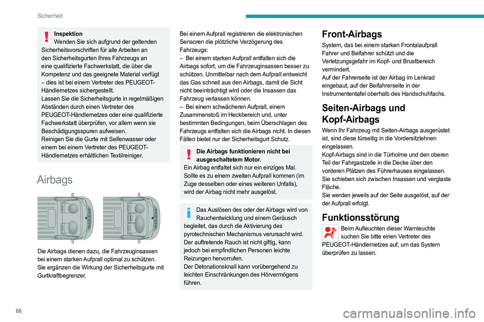 PEUGEOT BOXER 2021 Betriebsanleitungen (in German) 66
Sicherheit
InspektionWenden Sie sich aufgrund der geltenden
Sicherheitsvorschriften für alle Arbeiten an
den Sicherheitsgurten Ihres Fahrzeugs an
eine qualifizierte Fachwerkstatt, die über die PEUGEOT BOXER 2021 Betriebsanleitungen (in German) 66
Sicherheit
InspektionWenden Sie sich aufgrund der geltenden
Sicherheitsvorschriften für alle Arbeiten an
den Sicherheitsgurten Ihres Fahrzeugs an
eine qualifizierte Fachwerkstatt, die über die