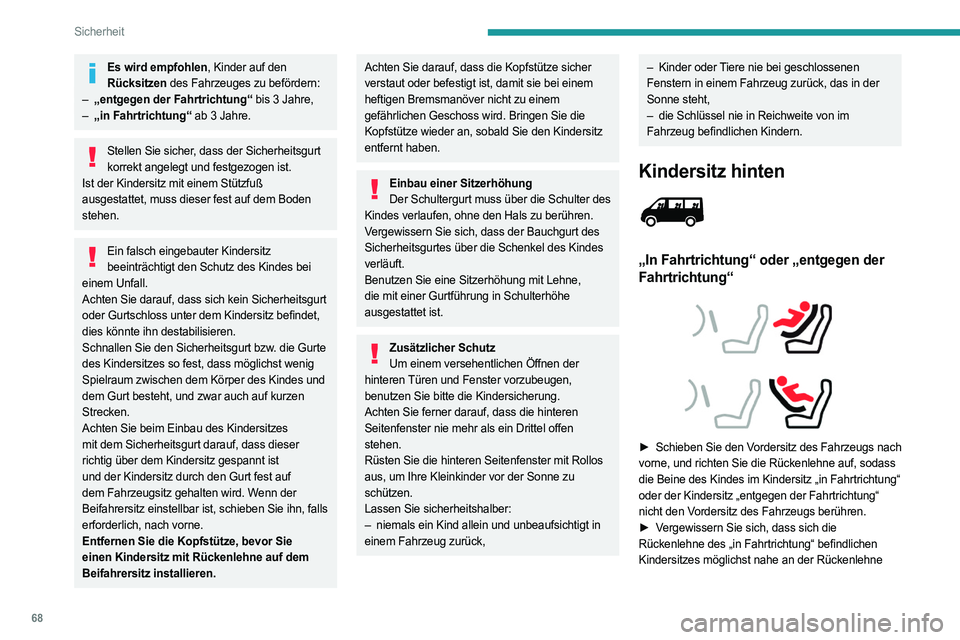 PEUGEOT BOXER 2021 Betriebsanleitungen (in German) 68
Sicherheit
Es wird empfohlen, Kinder auf den Rücksitzen des Fahrzeuges zu befördern:
–
„entgegen der Fahrtrichtung“
bis 3 Jahre,
–
„in Fahrtrichtung“
ab 3 Jahre.
Stellen Sie s PEUGEOT BOXER 2021 Betriebsanleitungen (in German) 68
Sicherheit
Es wird empfohlen, Kinder auf den Rücksitzen des Fahrzeuges zu befördern:
–
„entgegen der Fahrtrichtung“
bis 3 Jahre,
–
„in Fahrtrichtung“
ab 3 Jahre.
Stellen Sie s