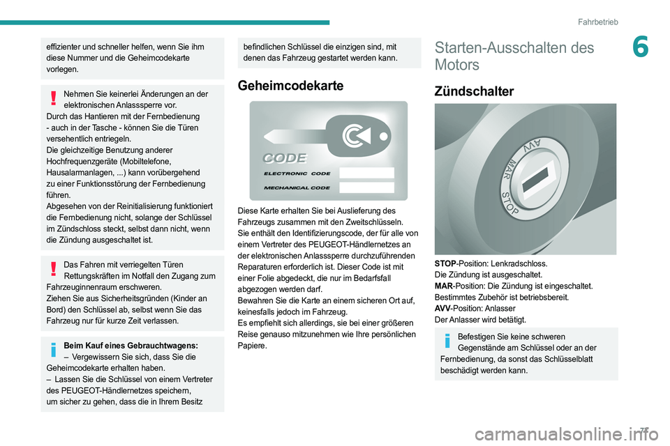 PEUGEOT BOXER 2021 Betriebsanleitungen (in German) 77
Fahrbetrieb
6effizienter und schneller helfen, wenn Sie ihm
diese Nummer und die Geheimcodekarte
vorlegen.
Nehmen Sie keinerlei Änderungen an der elektronischen Anlasssperre vor.
Durch das Hanti PEUGEOT BOXER 2021 Betriebsanleitungen (in German) 77
Fahrbetrieb
6effizienter und schneller helfen, wenn Sie ihm
diese Nummer und die Geheimcodekarte
vorlegen.
Nehmen Sie keinerlei Änderungen an der elektronischen Anlasssperre vor.
Durch das Hanti