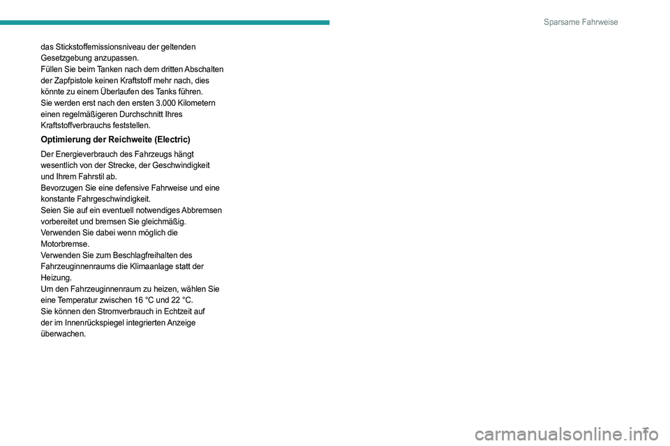 PEUGEOT BOXER 2021  Betriebsanleitungen (in German) 7
Sparsame Fahrweise
das Stickstoffemissionsniveau der geltenden 
Gesetzgebung anzupassen.
Füllen Sie beim Tanken nach dem dritten 
Abschalten
  
der Zapfpistole keinen Kraftstoff mehr nach, dies 
k�