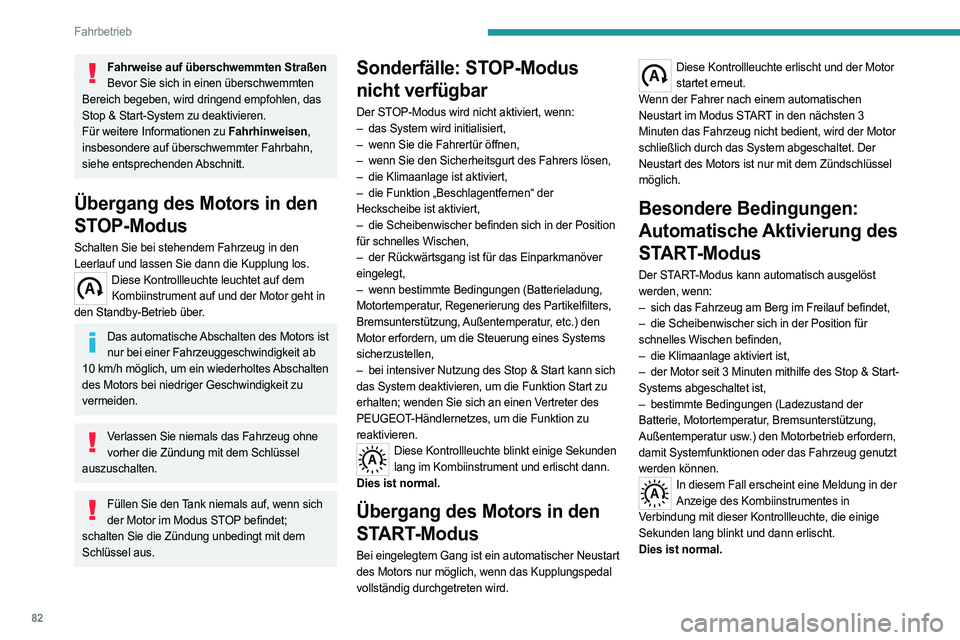 PEUGEOT BOXER 2021 Betriebsanleitungen (in German) 82
Fahrbetrieb
Fahrweise auf überschwemmten StraßenBevor Sie sich in einen überschwemmten
Bereich begeben, wird dringend empfohlen, das
Stop & Start-System zu deaktivieren.
Für weitere Informati PEUGEOT BOXER 2021 Betriebsanleitungen (in German) 82
Fahrbetrieb
Fahrweise auf überschwemmten StraßenBevor Sie sich in einen überschwemmten
Bereich begeben, wird dringend empfohlen, das
Stop & Start-System zu deaktivieren.
Für weitere Informati