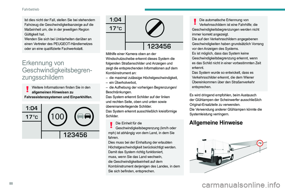 PEUGEOT BOXER 2021 Betriebsanleitungen (in German) 88
Fahrbetrieb
Ist dies nicht der Fall, stellen Sie bei stehendem
Fahrzeug die Geschwindigkeitsanzeige auf die
Maßeinheit um, die in der jeweiligen Region
Gültigkeit hat.
Wenden Sie sich bei Unkl PEUGEOT BOXER 2021 Betriebsanleitungen (in German) 88
Fahrbetrieb
Ist dies nicht der Fall, stellen Sie bei stehendem
Fahrzeug die Geschwindigkeitsanzeige auf die
Maßeinheit um, die in der jeweiligen Region
Gültigkeit hat.
Wenden Sie sich bei Unkl