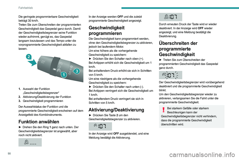 PEUGEOT BOXER 2021 Betriebsanleitungen (in German) 90
Fahrbetrieb
Die geringste programmierbare Geschwindigkeit
beträgt 30 km/h.
Treten Sie zum Überschreiten der programmierten
Geschwindigkeit das Gaspedal ganz durch. Damit
der Geschwindigkeitsb PEUGEOT BOXER 2021 Betriebsanleitungen (in German) 90
Fahrbetrieb
Die geringste programmierbare Geschwindigkeit
beträgt 30 km/h.
Treten Sie zum Überschreiten der programmierten
Geschwindigkeit das Gaspedal ganz durch. Damit
der Geschwindigkeitsb