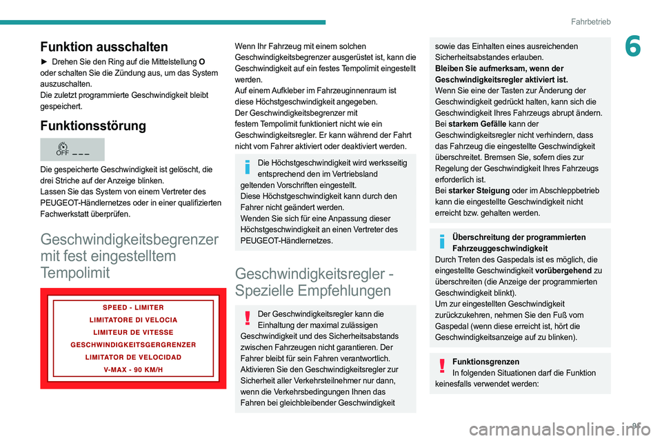 PEUGEOT BOXER 2021 Betriebsanleitungen (in German) 91
Fahrbetrieb
6Funktion ausschalten
â–º Drehen Sie den Ring auf die Mittelstellung O
oder schalten Sie die Zündung aus, um das System
auszuschalten.
Die zuletzt programmierte Geschwindigkeit bleib PEUGEOT BOXER 2021 Betriebsanleitungen (in German) 91
Fahrbetrieb
6Funktion ausschalten
â–º Drehen Sie den Ring auf die Mittelstellung O
oder schalten Sie die Zündung aus, um das System
auszuschalten.
Die zuletzt programmierte Geschwindigkeit bleib