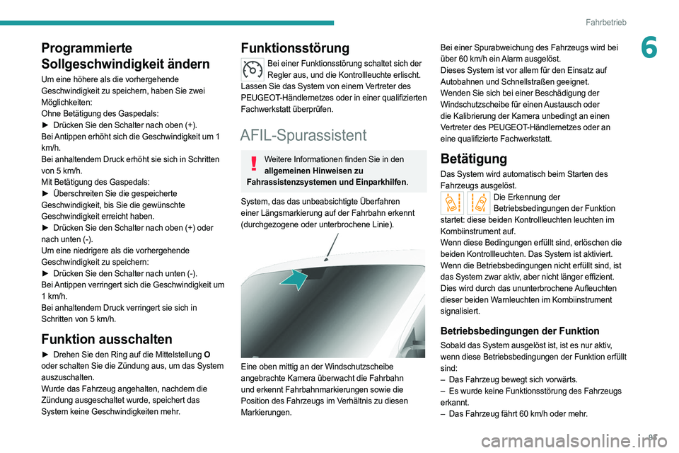 PEUGEOT BOXER 2021 Betriebsanleitungen (in German) 93
Fahrbetrieb
6Programmierte
Sollgeschwindigkeit ändern
Um eine höhere als die vorhergehende
Geschwindigkeit zu speichern, haben Sie zwei
Möglichkeiten:
Ohne Betätigung des Gaspedals:
â–º
Drà PEUGEOT BOXER 2021 Betriebsanleitungen (in German) 93
Fahrbetrieb
6Programmierte
Sollgeschwindigkeit ändern
Um eine höhere als die vorhergehende
Geschwindigkeit zu speichern, haben Sie zwei
Möglichkeiten:
Ohne Betätigung des Gaspedals:
â–º
DrÃ