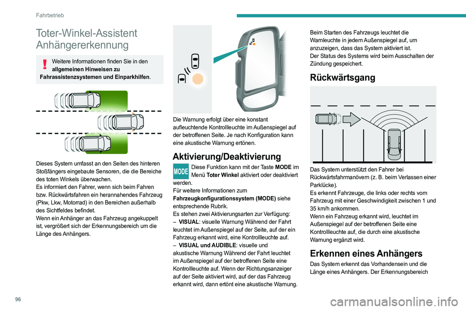 PEUGEOT BOXER 2021 Betriebsanleitungen (in German) 96
Fahrbetrieb
Toter-Winkel-Assistent Anhängererkennung
Weitere Informationen finden Sie in den
allgemeinen Hinweisen zu
Fahrassistenzsystemen und Einparkhilfen.
Dieses System umfasst an den Se PEUGEOT BOXER 2021 Betriebsanleitungen (in German) 96
Fahrbetrieb
Toter-Winkel-Assistent Anhängererkennung
Weitere Informationen finden Sie in den
allgemeinen Hinweisen zu
Fahrassistenzsystemen und Einparkhilfen.
Dieses System umfasst an den Se